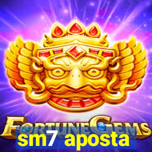 sm7 aposta
